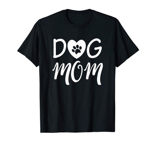 Novelty Dog Mom Shirt for Women - Great Gifts for Dog Lovers