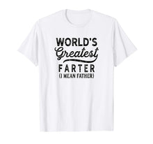 Load image into Gallery viewer, Worlds Greatest Farter I Mean Father Shirt Birthday For Men