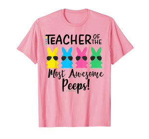 Teacher of the most awesome peeps Easter Teacher Shirt