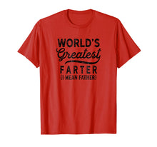 Load image into Gallery viewer, Worlds Greatest Farter I Mean Father Shirt Birthday For Men
