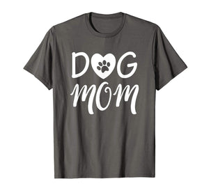 Novelty Dog Mom Shirt for Women - Great Gifts for Dog Lovers