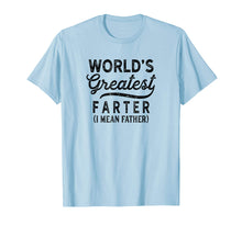Load image into Gallery viewer, Worlds Greatest Farter I Mean Father Shirt Birthday For Men