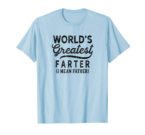 Worlds Greatest Farter I Mean Father Shirt Birthday For Men