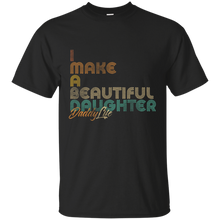 Load image into Gallery viewer, I Make A Beautiful Daughter Dad Full Shirt