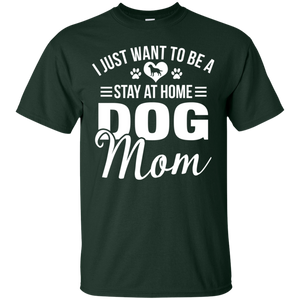 I Just Want To Be A Stay At Home Dog Mom Shirt