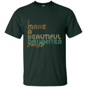 I Make A Beautiful Daughter Dad Full Shirt