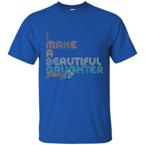 I Make A Beautiful Daughter Dad Full Shirt