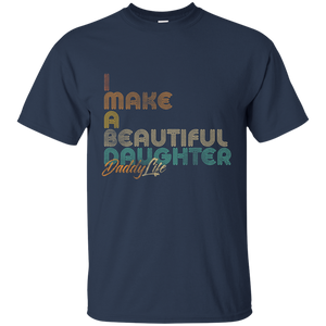 I Make A Beautiful Daughter Dad Full Shirt