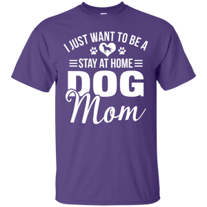 I Just Want To Be A Stay At Home Dog Mom Shirt