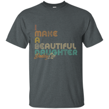 Load image into Gallery viewer, I Make A Beautiful Daughter Dad Full Shirt